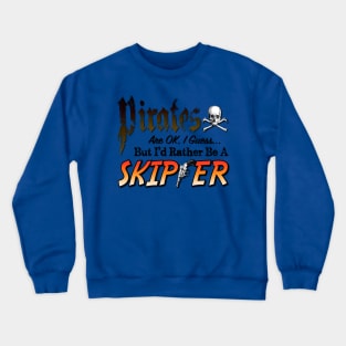 Pirates are ok, I guess, but I'd rather be a Skipper Crewneck Sweatshirt